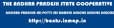 THE ANDHRA PRADESH STATE COOPERATIVE BANK LIMITED  ANDHRA PRADESH SRI POTTI SRI RAMULU NELLORE NELLORE NELLORE  TOWN EXT COUNTER  banks information 